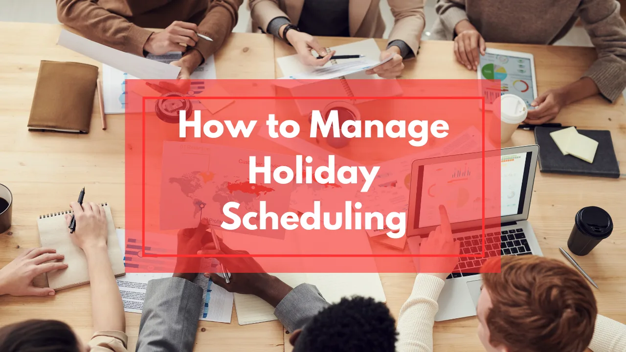 How to Manage Holiday Scheduling for Your Employees